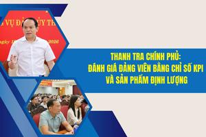 Thanh tra Chính phủ: Đánh giá đảng viên bằng chỉ số KPI và sản phẩm định lượng