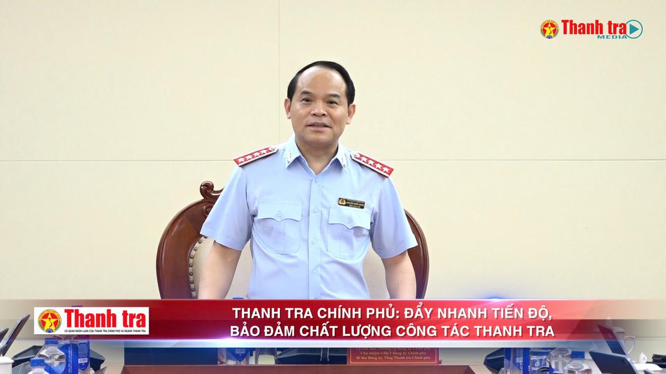Thanh tra Chính phủ: Đẩy nhanh tiến độ, bảo đảm chất lượng công tác thanh tra