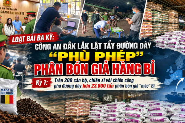 Kỳ 1: Trên 200 cán bộ, chiến sĩ phá đường dây hơn 23.000 tấn phân bón giả “mác” Bỉ