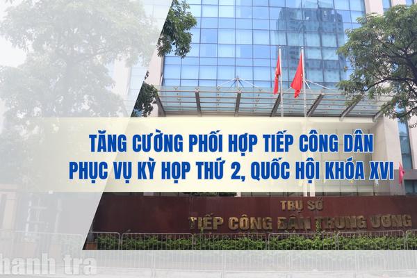 Tăng cường phối hợp tiếp công dân phục vụ Kỳ họp thứ 2, Quốc hội khóa XVI