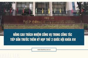 Nâng cao trách nhiệm công vụ trong công tác tiếp dân trước thềm Kỳ họp thứ 2 Quốc hội khóa XVI