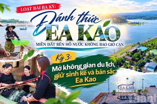 Kỳ 3: Mở không gian du lịch, giữ sinh kế và bản sắc Ea Kao
