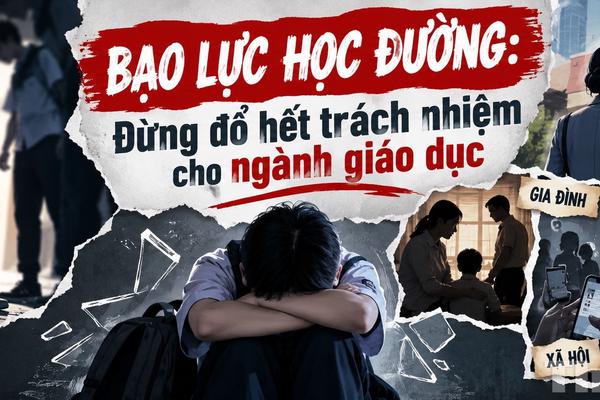 Bạo lực học đường: Đừng đổ hết trách nhiệm cho ngành Giáo dục