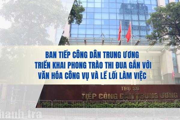 Ban Tiếp công dân Trung ương triển khai phong trào thi đua gắn với văn hóa công vụ và lề lối làm việc