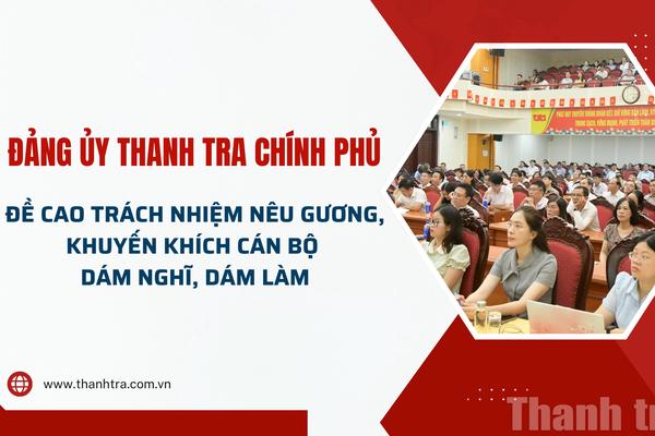 Đảng ủy Thanh tra Chính phủ đề cao trách nhiệm nêu gương, khuyến khích cán bộ dám nghĩ, dám làm