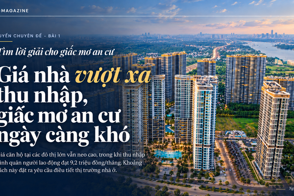 Bài 1: Giá nhà vượt xa thu nhập, giấc mơ an cư ngày càng khó