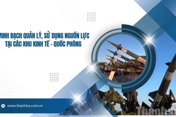 Minh bạch quản lý, sử dụng nguồn lực tại các Khu kinh tế - quốc phòng