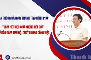 “Làm hết việc chứ không hết giờ” để bảo đảm tiến độ, chất lượng công việc