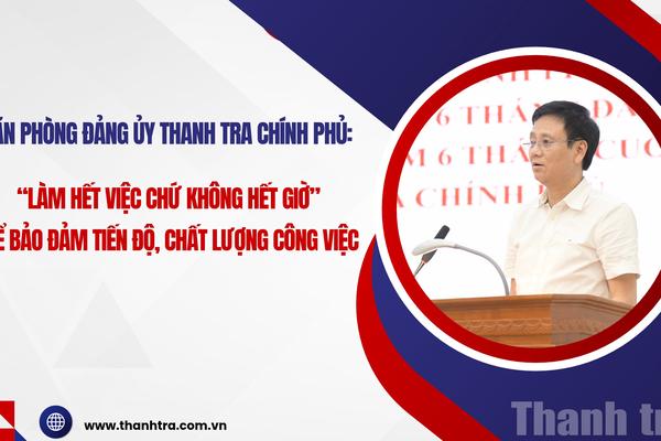 “Làm hết việc chứ không hết giờ” để bảo đảm tiến độ, chất lượng công việc