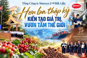 Tổng Công ty Simexco 2-9 Đắk Lắk: Hơn ba thập kỷ kiến tạo giá trị, vươn tầm thế giới